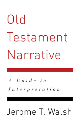 Old Testament Narrative: A Guide to Interpretation - Walsh, Jerome T, PhD