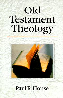 Old Testament Theology - House, Paul R, Dr.