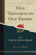 Old Thoughts on Old Themes (Classic Reprint)