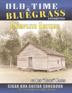 Old Time & Bluegrass Favorites Cigar Box Guitar Songbook - Complete Edition: Over 140 Traditional American Favorites Arranged for 3-string Cigar Box Guitar