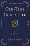 Old-Time Child-Life (Classic Reprint)