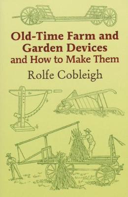 Old Time Farm and Garden Devices and how to make them - Cobleigh, Rolfe