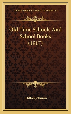 Old Time Schools and School Books (1917) - Johnson, Clifton