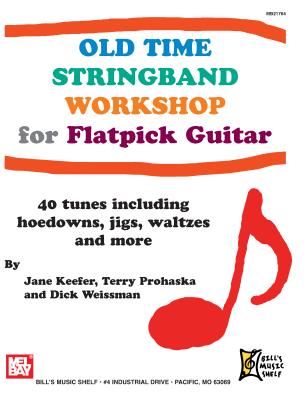 Old Time Stringband Workshop for Flatpick Guitar: 40 Tunes Including Hoedowns, Jigs, Waltzes and More - Keefer, Jane, and Prohaska, Terry (Editor), and Weissman, Dick (Editor)