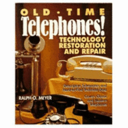 Old-Time Telephones!: Technology, Restoration, and Repair