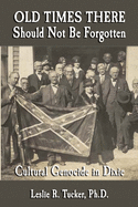 Old Times There Should Not Be Forgotten: Cultural Genocide in Dixie