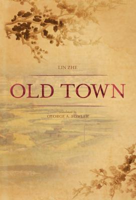 Old Town - Zhe, Lin, and Fowler, George A (Translated by)