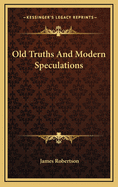 Old Truths and Modern Speculations