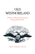 Old Westmoreland: A History of Western Pennsylvania During the Revolution