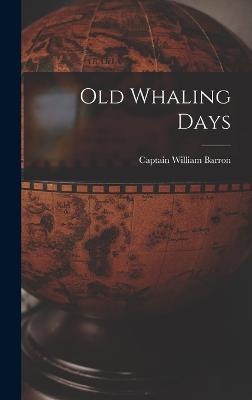 Old Whaling Days - Barron, Captain William