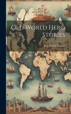 Old World Hero Stories - Tappan, Eva March