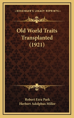 Old World Traits Transplanted (1921) - Park, Robert Ezra, and Miller, Herbert Adolphus