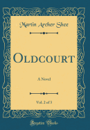 Oldcourt, Vol. 2 of 3: A Novel (Classic Reprint)