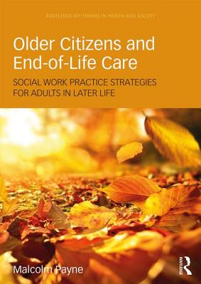 Older Citizens and End-of-Life Care: Social Work Practice Strategies for Adults in Later Life - Payne, Malcolm