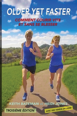 Older Yet Faster: Comment courir vite et sans se blesser - Bateman, Keith R, and Jones, Heidi M, and Van Den Borre, An (Editor)