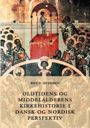 Oldtidens Og Middelalderens Kirkehistorie I Dansk Og Nordisk Perspektiv