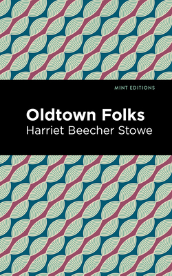 Oldtown Folks - Stowe, Harriet Beecher, and Editions, Mint (Contributions by)