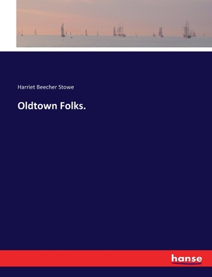 Oldtown Folks. - Stowe, Harriet Beecher