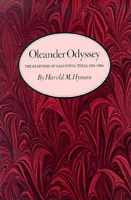 Oleander Odyssey: The Kempners of Galveston, Texas, 1854-1980s - Hyman, Harold M