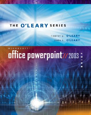 O'Leary Series: Microsoft PowerPoint 2003 Brief - O'Leary, Timothy, and O'Leary, Linda