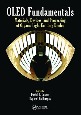 OLED Fundamentals: Materials, Devices, and Processing of Organic Light-Emitting Diodes - Gaspar, Daniel J. (Editor), and Polikarpov, Evgueni (Editor)