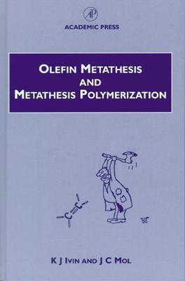 Olefin Metathesis and Metathesis Polymerization - Ivin, K J, and Mol, J C