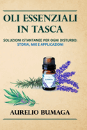 Oli Essenziali in Tasca: Soluzioni istantanee per ogni disturbo: storia, mix e applicazioni
