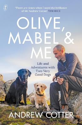 Olive, Mabel and Me: Life and Adventures with Two Very Good Dogs - Cotter, Andrew