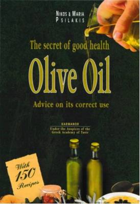 Olive Oil: Secrets of Good Health - Psilakis, Nikos, and Psilakis, Maria