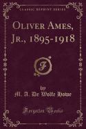 Oliver Ames, Jr., 1895-1918 (Classic Reprint)