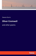 Oliver Cromwell: and other poems