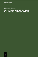 Oliver Cromwell: Ein Kampf Um Freiheit Und Diktatur. Der Roman Eines Revolution?rs Und Diktators