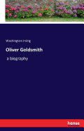 Oliver Goldsmith: a biography