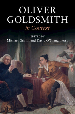 Oliver Goldsmith in Context - Griffin, Michael (Editor), and O'Shaughnessy, David (Editor)