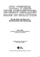 Oliver Heaviside, Sage in Solitude: The Life, Work, and Times of an Electrical Genius of the Victorian Age - Nahin, Paul J
