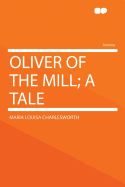 Oliver of the Mill; A Tale