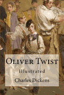 Oliver Twist: Illustrated