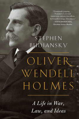 Oliver Wendell Holmes: A Life in War, Law, and Ideas - Budiansky, Stephen