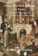 Oliver Wendell Holmes in Paris: Medicine, Theology, and the Autocrat of the Breakfast Table