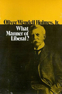 Oliver Wendell Holmes, Jr.: What Manner of Liberal?