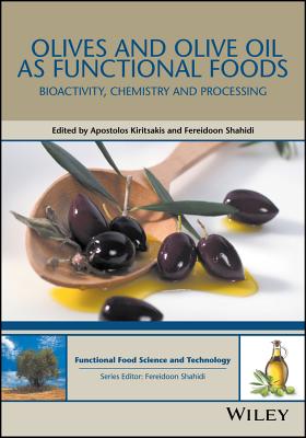 Olives and Olive Oil as Functional Foods: Bioactivity, Chemistry and Processing - Kiritsakis, Apostolos (Editor), and Shahidi, Fereidoon (Editor)