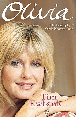 Olivia: The Biography of Olivia Newton-John - Ewbank, Tim