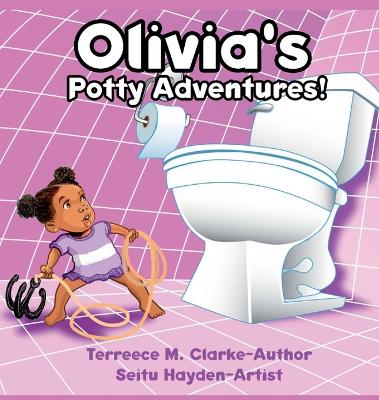 Olivia's Potty Adventures! - Clarke, Terreece M
