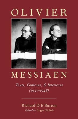 Olivier Messiaen: Texts, Contexts, and Intertexts (1937--1948) - Burton, Richard D E, and Nichols, Roger (Editor)