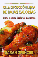 Olla de Coccion Lenta de Bajas Calorias: Recetas de Comidas Faciles Para Olla Electrica