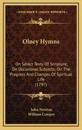 Olney Hymns: On Select Texts of Scripture; On Occasional Subjects; On the Progress and Changes of Spiritual Life (1797)