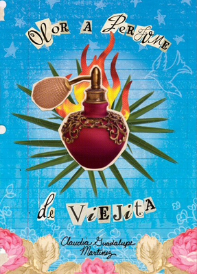 Olor a Perfume de Viejita: (The Smell of Old Lady Perfume) - Mart?nez, Claudia Guadalupe, and Crosthwaite, Luis Humberto (Translated by)