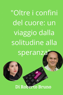 "Oltre i confini del cuore: Un viaggio dalla solitudine alla speranza" "Un uomo, una donna, due mondi da unire"