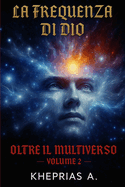Oltre il Multiverso Volume 2: La Frequenza di Dio