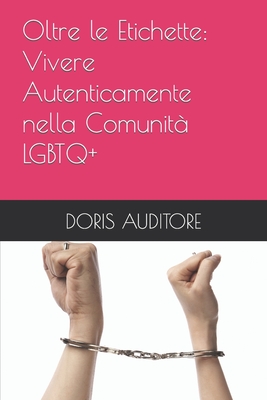 Oltre le Etichette: Vivere Autenticamente nella Comunit? LGBTQ+ - Auditore, Doris